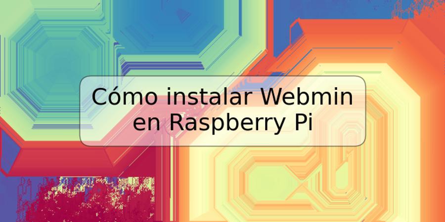 Cómo instalar Webmin en Raspberry Pi