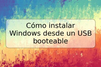 Cómo instalar Windows desde un USB booteable