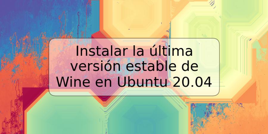 Instalar la última versión estable de Wine en Ubuntu 20.04