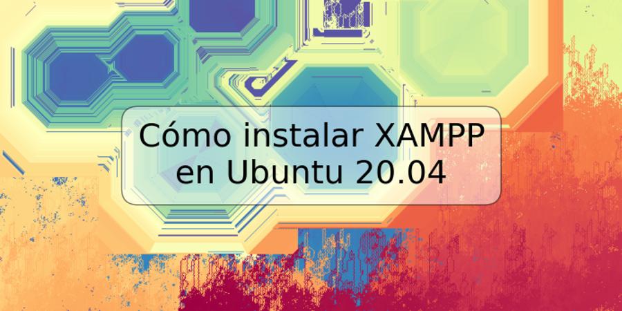 Cómo instalar XAMPP en Ubuntu 20.04
