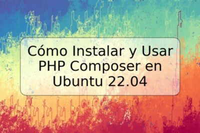 Cómo Instalar y Usar PHP Composer en Ubuntu 22.04