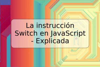 La instrucción Switch en JavaScript - Explicada