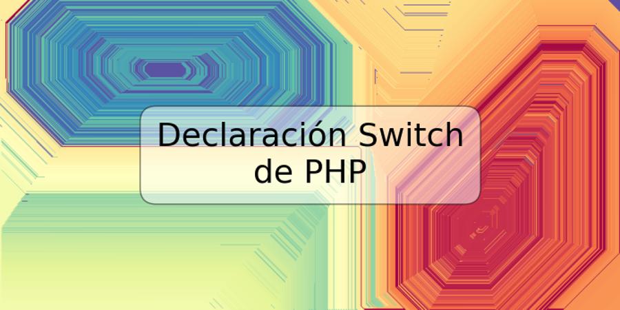 Declaración Switch de PHP