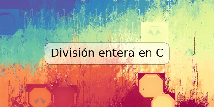 División entera en C