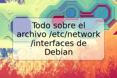 Todo sobre el archivo /etc/network/interfaces de Debian