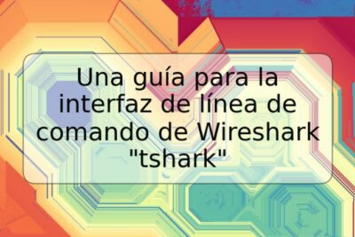 Una guía para la interfaz de línea de comando de Wireshark "tshark"