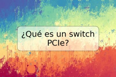 ¿Qué es un switch PCIe?