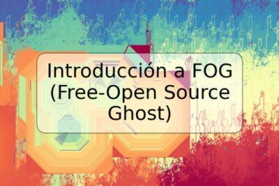 Introducción a FOG (Free-Open Source Ghost)
