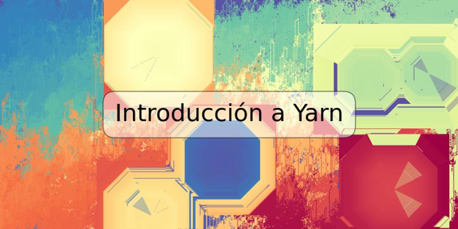 Introducción a Yarn