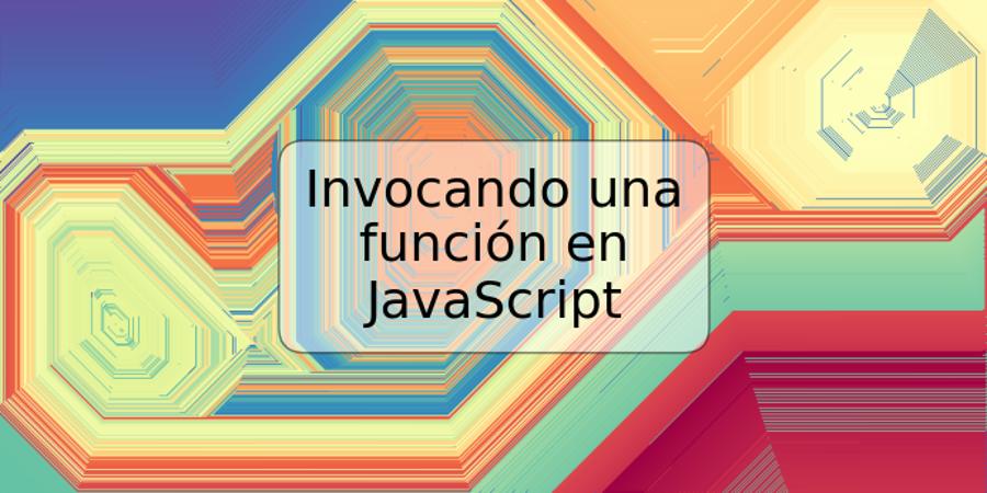 Invocando una función en JavaScript