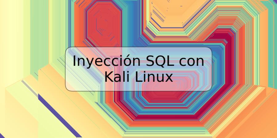 Inyección SQL con Kali Linux