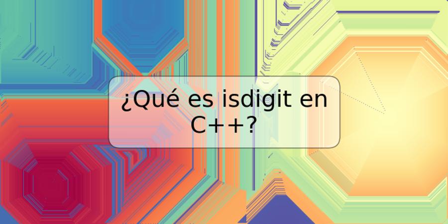 ¿Qué es isdigit en C++?