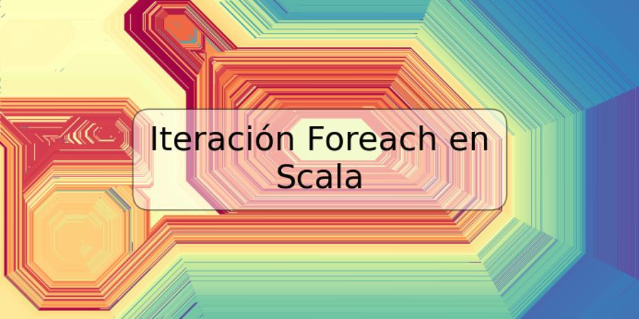 Iteración Foreach en Scala