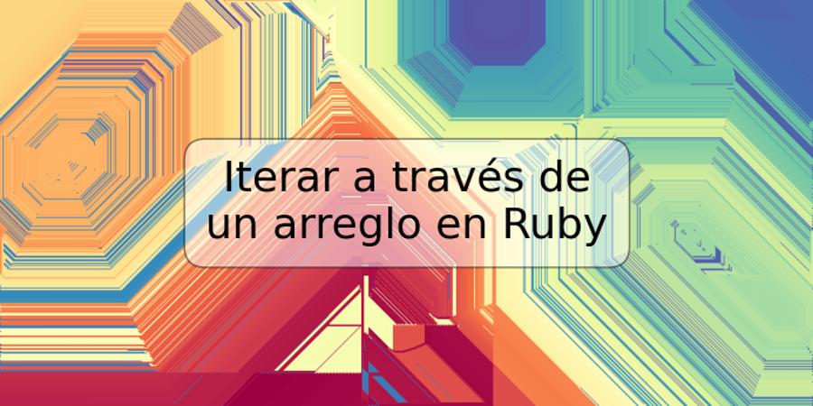 Iterar a través de un arreglo en Ruby