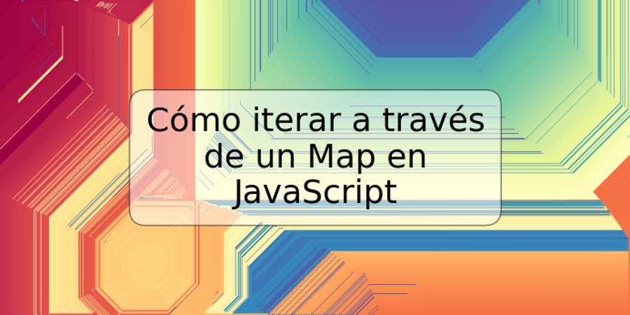 Cómo iterar a través de un Map en JavaScript