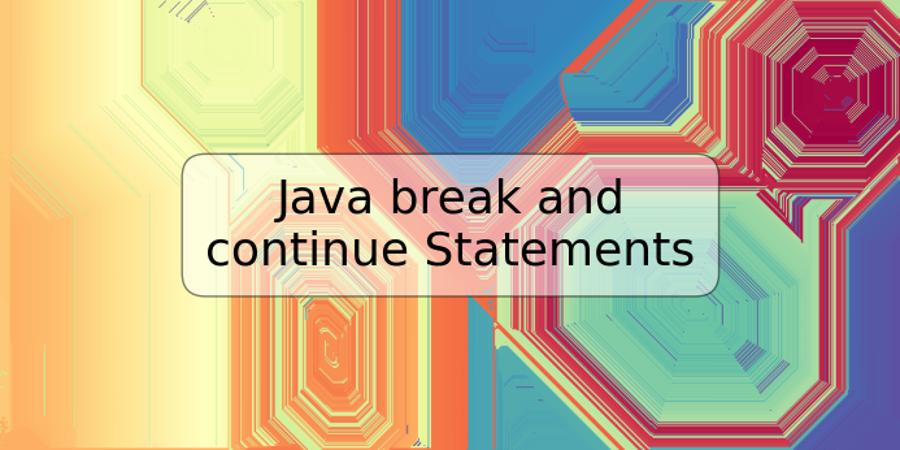 Java break and continue Statements