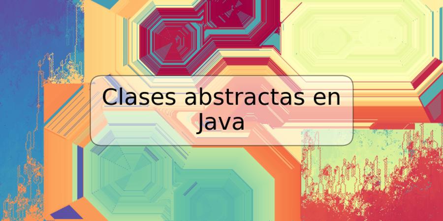 Clases abstractas en Java