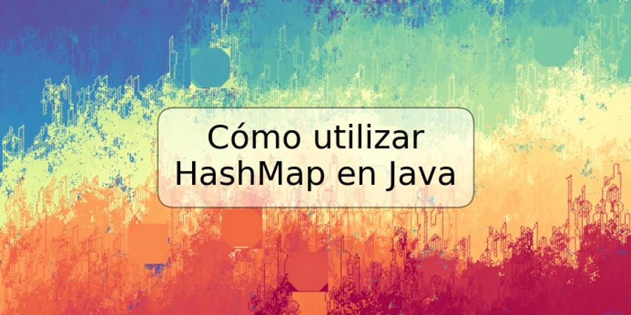 Cómo utilizar HashMap en Java