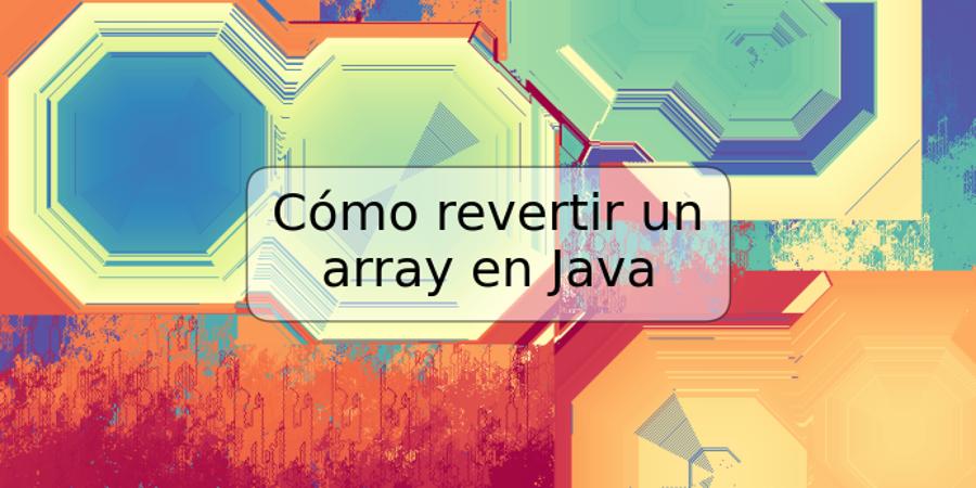 Cómo revertir un array en Java