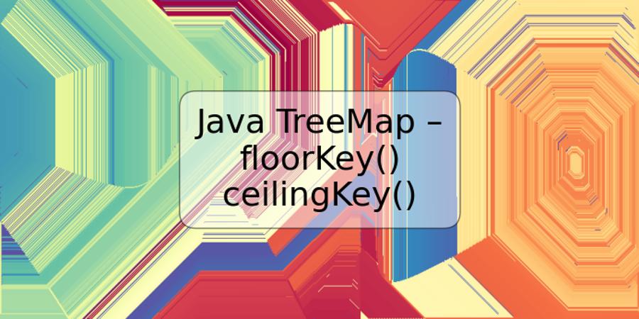 Java TreeMap – floorKey() ceilingKey()