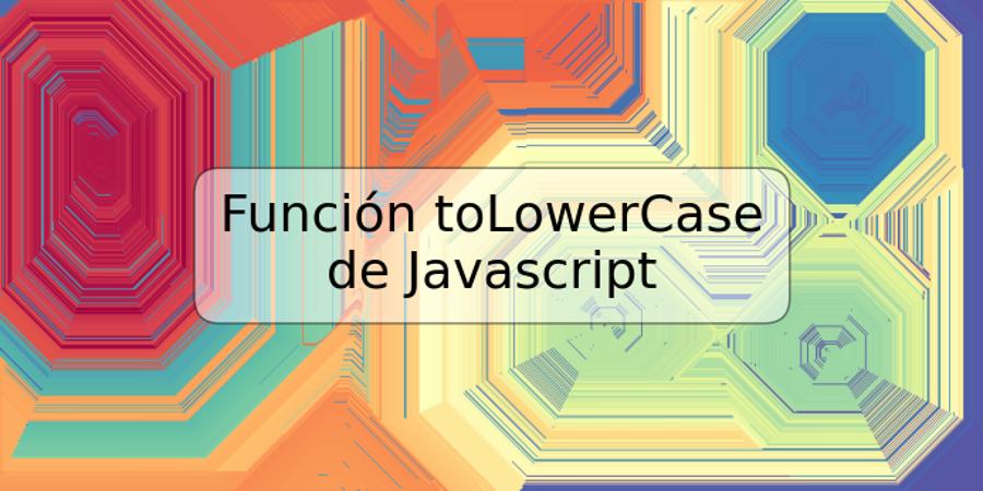 Función toLowerCase de Javascript