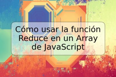 Cómo usar la función Reduce en un Array de JavaScript