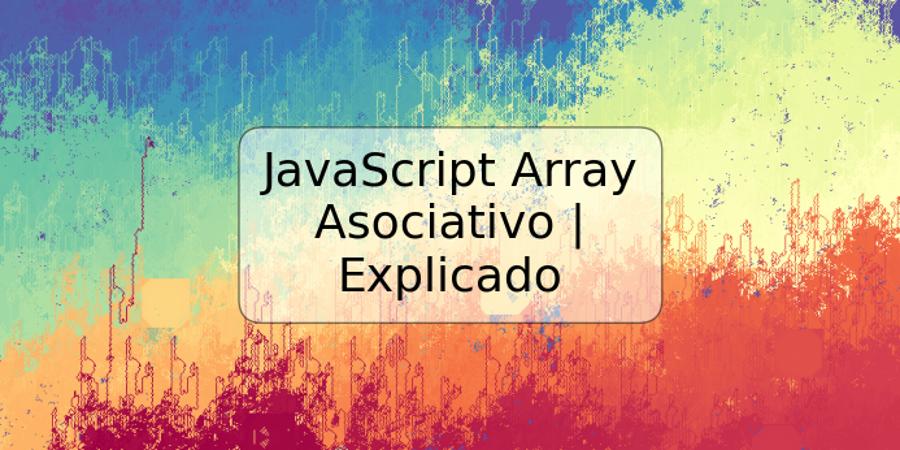 JavaScript Array Asociativo | Explicado