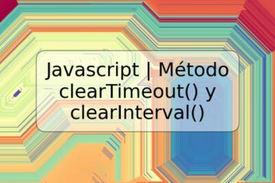 Javascript | Método clearTimeout() y clearInterval()