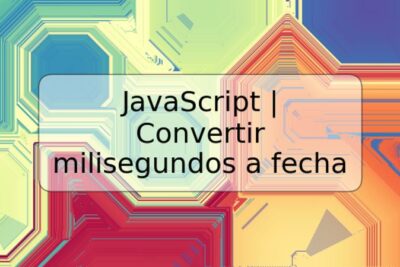 JavaScript | Convertir milisegundos a fecha