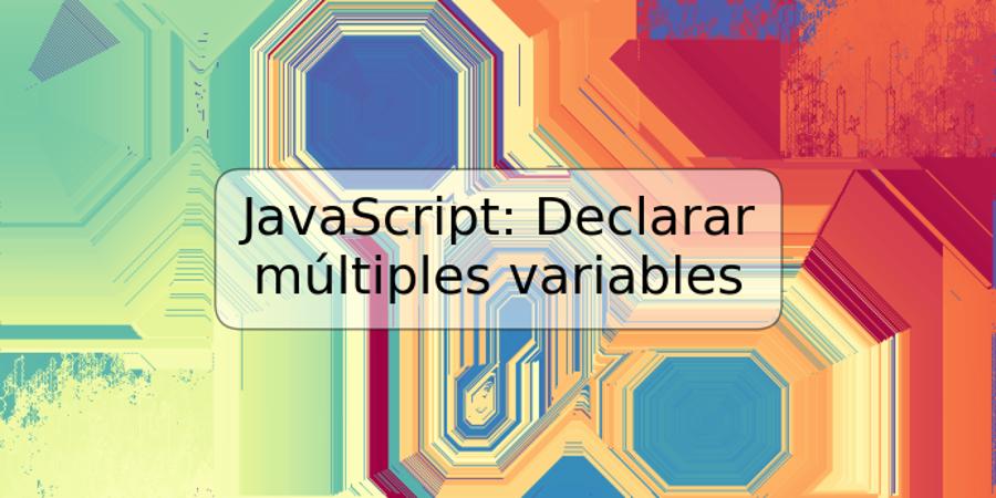JavaScript: Declarar múltiples variables