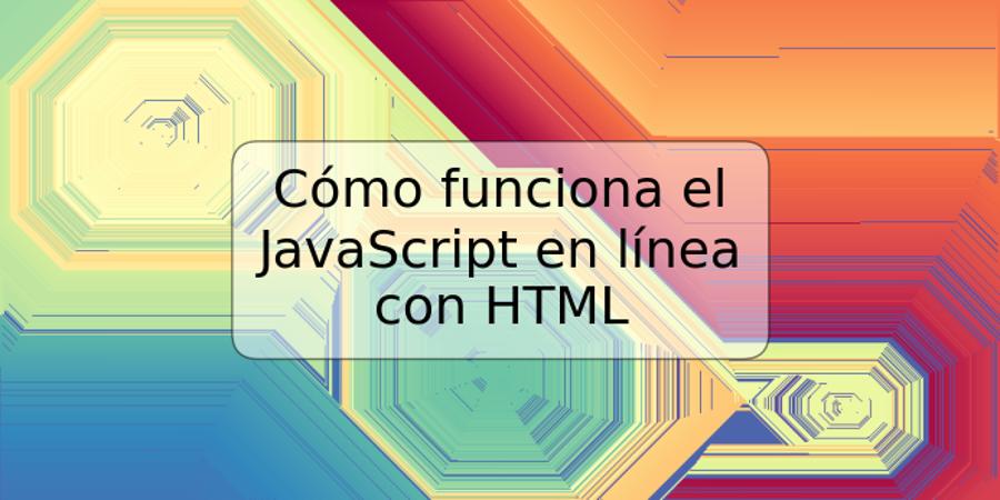 Cómo funciona el JavaScript en línea con HTML