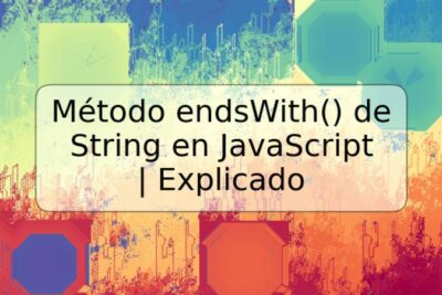 Método endsWith() de String en JavaScript | Explicado