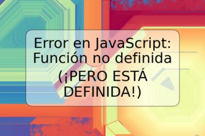 Error en JavaScript: Función no definida (¡PERO ESTÁ DEFINIDA!)