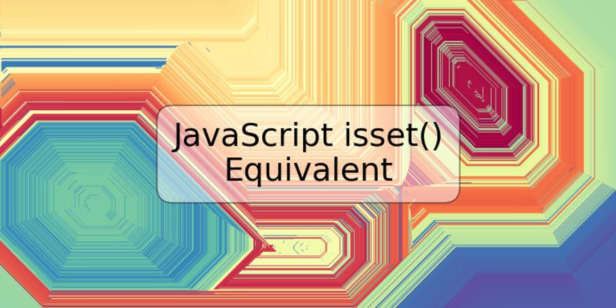 JavaScript isset() Equivalent