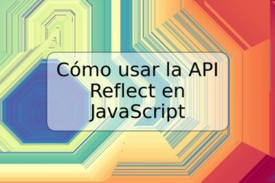Cómo usar la API Reflect en JavaScript