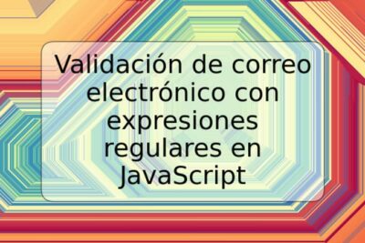 Validación de correo electrónico con expresiones regulares en JavaScript