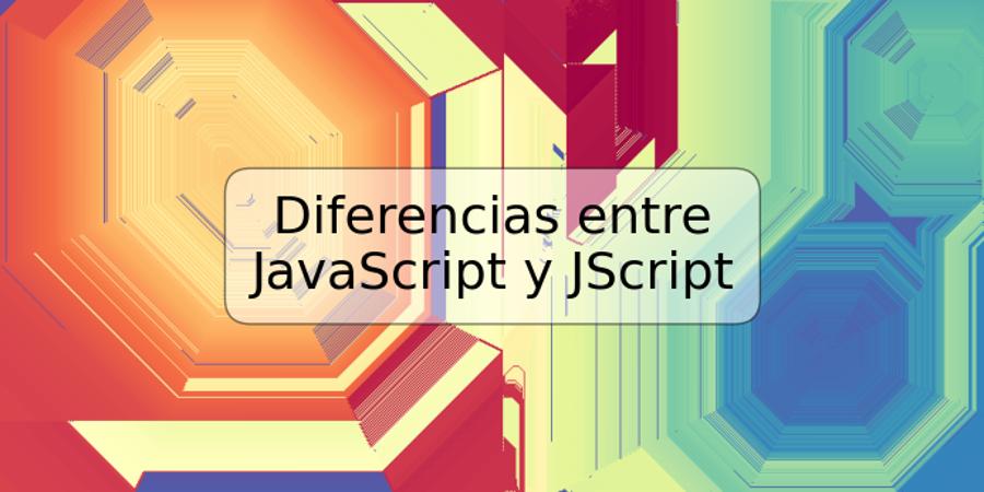 Diferencias entre JavaScript y JScript