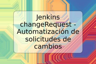 Jenkins changeRequest - Automatización de solicitudes de cambios