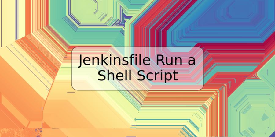 Jenkinsfile Run a Shell Script