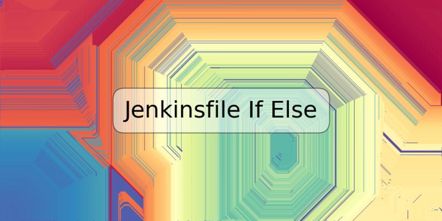 Jenkinsfile If Else