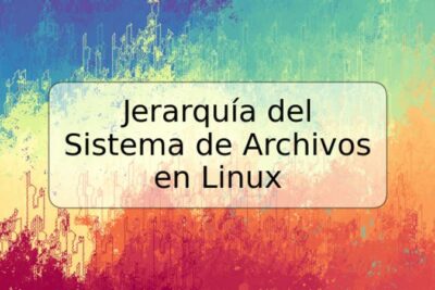 Jerarquía del Sistema de Archivos en Linux