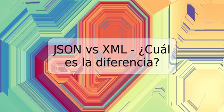 JSON vs XML - ¿Cuál es la diferencia?