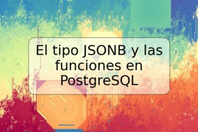El tipo JSONB y las funciones en PostgreSQL