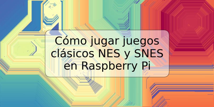 Cómo jugar juegos clásicos NES y SNES en Raspberry Pi