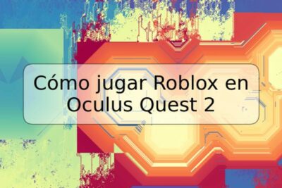 Cómo jugar Roblox en Oculus Quest 2