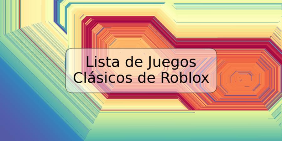 Lista de Juegos Clásicos de Roblox