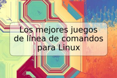 Los mejores juegos de línea de comandos para Linux