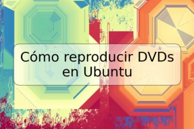 Cómo reproducir DVDs en Ubuntu