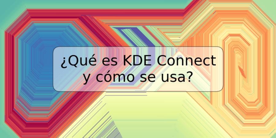 ¿Qué es KDE Connect y cómo se usa?