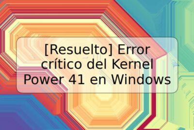 [Resuelto] Error crítico del Kernel Power 41 en Windows